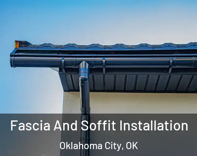  Fascia And Soffit Installation Oklahoma City, OK