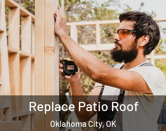  Replace Patio Roof Oklahoma City, OK