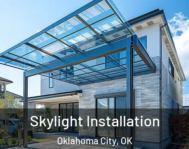  Skylight Installation Oklahoma City, OK
